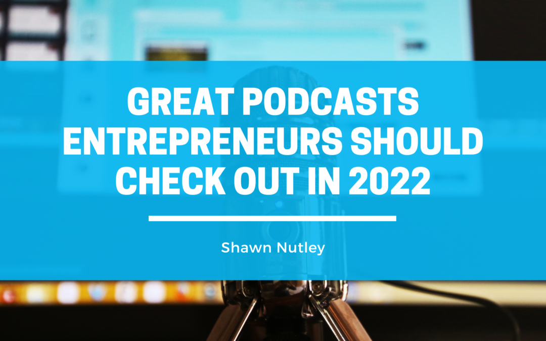 Great Podcasts Entrepreneurs Should Check Out In 2022