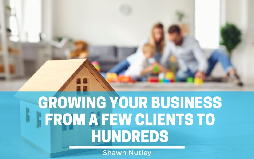 Growing Your Business From a Few Clients to Hundreds