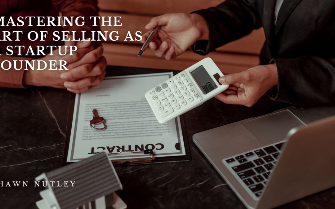Mastering the Art of Selling as a Startup Founder