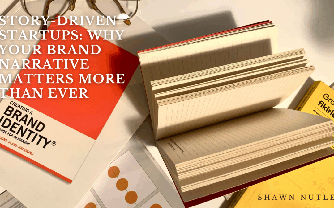 Story-Driven Startups: Why Your Brand Narrative Matters More Than Ever
