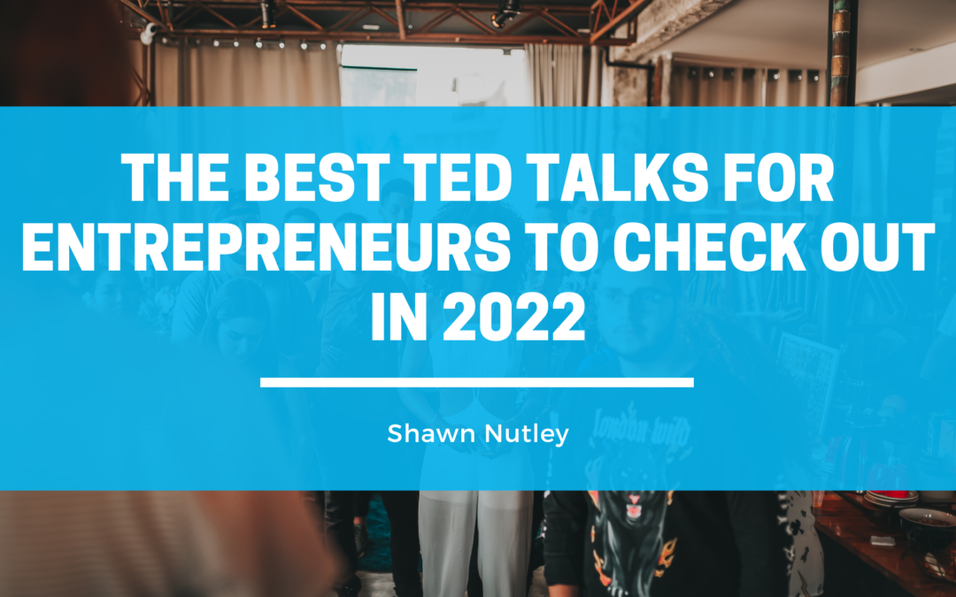 The Best TED Talks For Entrepreneurs To Check Out In 2022