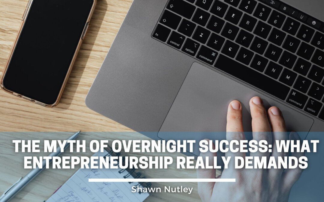 The Myth of Overnight Success: What Entrepreneurship Really Demands