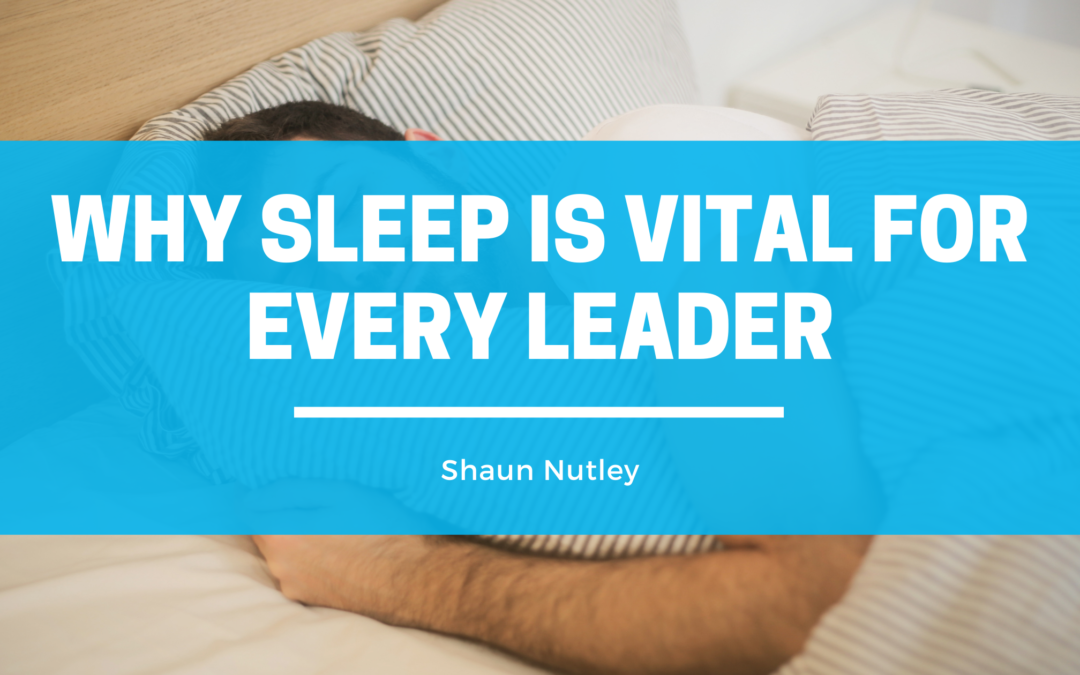 Why Sleep Is Vital For Every Leader